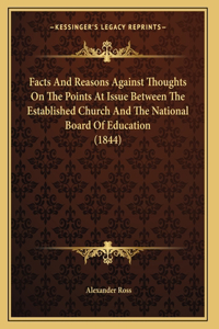 Facts And Reasons Against Thoughts On The Points At Issue Between The Established Church And The National Board Of Education (1844)