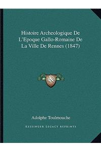 Histoire Archeologique de L'Epoque Gallo-Romaine de La Ville de Rennes (1847)