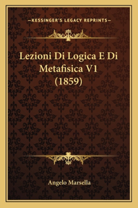 Lezioni Di Logica E Di Metafisica V1 (1859)