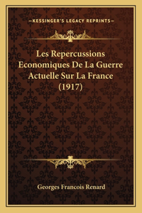 Les Repercussions Economiques De La Guerre Actuelle Sur La France (1917)