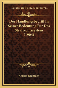 Der Handlungsbegriff In Seiner Bedeutung Fur Das Strafrechtssystem (1904)