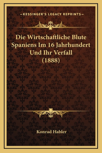 Die Wirtschaftliche Blute Spaniens Im 16 Jahrhundert Und Ihr Verfall (1888)