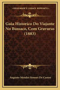 Guia Historico Do Viajante No Bussaco, Com Gravuras (1883)