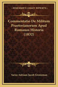 Commentatio De Militum Praetorianorum Apud Romanos Historia (1832)