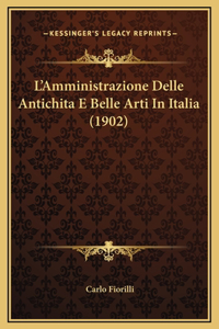 L'Amministrazione Delle Antichita E Belle Arti In Italia (1902)