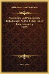 Anatomische Und Physiologische Beobachtungen An Den Blattern Einiger Eucalyptus-Arten (1892)