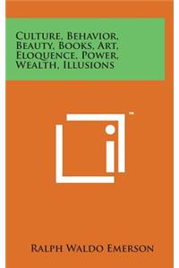 Culture, Behavior, Beauty, Books, Art, Eloquence, Power, Wealth, Illusions