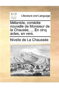 Mlanide, Comedie Nouvelle de Monsieur de La Chause, ... En Cinq Actes, En Vers.