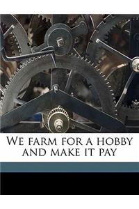 We Farm for a Hobby and Make It Pay