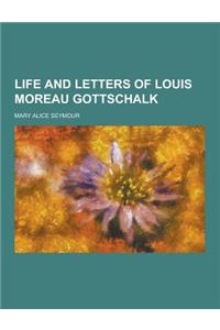 Life and Letters of Louis Moreau Gottschalk