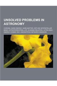 Unsolved Problems in Astronomy: Corona, Dark Energy, Dark Matter, Diffuse Interstellar Band, Extraterrestrial Life, M-SIGMA Relation, Ultra-High-Energ