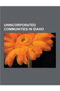 Unincorporated Communities in Idaho: Adair, Idaho, Ahsahka, Idaho, Almo, Idaho, Arbon, Idaho, Atlanta, Idaho, Avery, Idaho, Bayview, Idaho, Beachs Cor