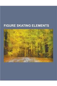 Figure Skating Elements: Figure Skating Jumps, Figure Skating Spins, Glossary of Figure Skating Terms, Figure Skating Lifts, Quad, Compulsory F