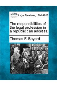 Responsibilities of the Legal Profession in a Republic