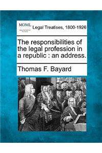 The Responsibilities of the Legal Profession in a Republic