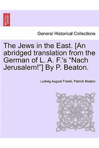 Jews in the East. [An Abridged Translation from the German of L. A. F.'s "Nach Jerusalem!"] by P. Beaton.