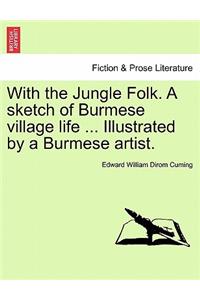 With the Jungle Folk. a Sketch of Burmese Village Life ... Illustrated by a Burmese Artist.
