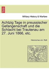 Achtzig Tage in Preussischer Gefangenschaft Und Die Schlacht Bei Trautenau Am 27. Juni 1866, Etc.