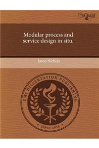 Modular Process and Service Design in Situ