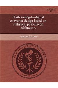 Flash Analog-To-Digital Converter Design Based on Statistical Post-Silicon Calibration