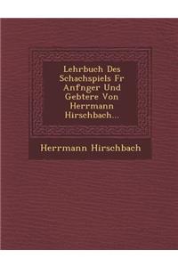 Lehrbuch Des Schachspiels F R Anf Nger Und GE Btere Von Herrmann Hirschbach...