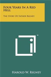 Four Years In A Red Hell: The Story Of Father Rigney