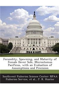 Fecundity, Spawning, and Maturity of Female Dover Sole, Microstomus Pacificus, with an Evaluation of Assumptions and Precision