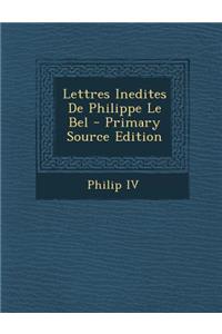 Lettres Inedites de Philippe Le Bel