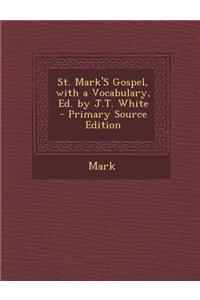 St. Mark's Gospel, with a Vocabulary, Ed. by J.T. White