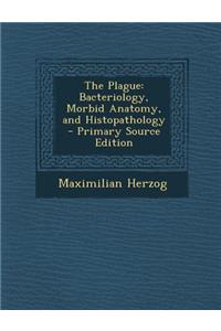 The Plague: Bacteriology, Morbid Anatomy, and Histopathology