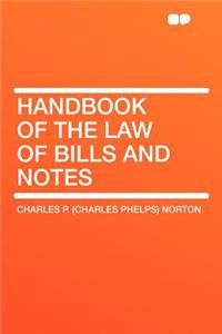 Handbook of the Law of Bills and Notes
