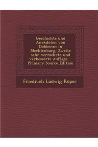 Geschichte Und Anekdoten Von Dobberan in Mecklenburg. Zweite Sehr Vermehrte Und Verbesserte Auflage. - Primary Source Edition