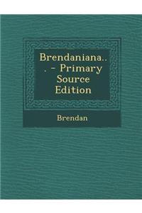 Brendaniana... - Primary Source Edition