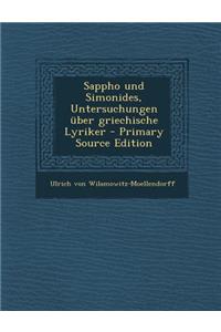 Sappho Und Simonides, Untersuchungen Uber Griechische Lyriker - Primary Source Edition