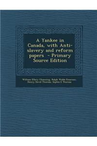 A Yankee in Canada, with Anti-Slavery and Reform Papers