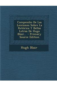 Compendio De Las Lecciones Sobre La Retórica Y Bellas Letras De Hugo Blair...