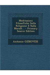 Meditazioni Filosofiche Sulla Religione E Sulla Morale... - Primary Source Edition