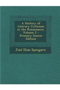 A History of Literary Criticism in the Renaissance, Volume 2 - Primary Source Edition