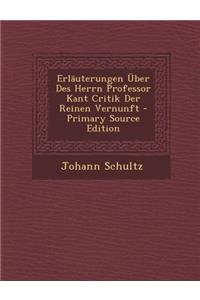 Erlauterungen Uber Des Herrn Professor Kant Critik Der Reinen Vernunft