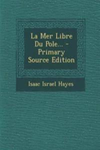 La Mer Libre Du Pole... - Primary Source Edition