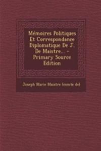 Mémoires Politiques Et Correspondance Diplomatique De J. De Maistre... - Primary Source Edition