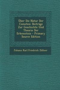 Uber Die Natur Der Cometen: Beitrage Zur Geschichte Und Theorie Der Erkenntnis - Primary Source Edition