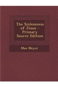 The Sinlessness of Jesus - Primary Source Edition