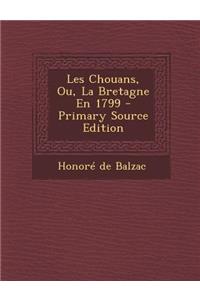 Les Chouans, Ou, La Bretagne En 1799 - Primary Source Edition