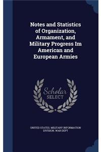 Notes and Statistics of Organization, Armament, and Military Progress Im American and European Armies