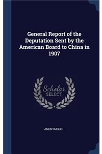 General Report of the Deputation Sent by the American Board to China in 1907