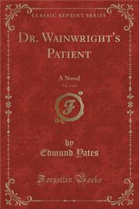 Dr. Wainwright's Patient, Vol. 1 of 3