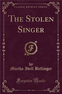 The Stolen Singer (Classic Reprint)