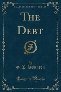 The Debt (Classic Reprint)