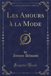 Les Amours À La Mode, Vol. 2 (Classic Reprint)